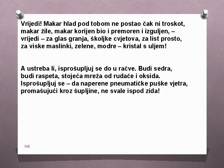 Vrijedi! Makar hlad pod tobom ne postao čak ni troskot, makar žile, makar korijen