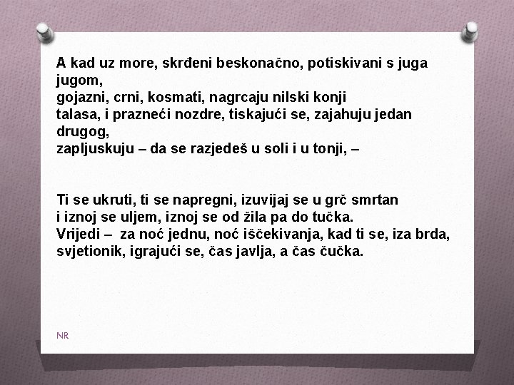 A kad uz more, skrđeni beskonačno, potiskivani s juga jugom, gojazni, crni, kosmati, nagrcaju