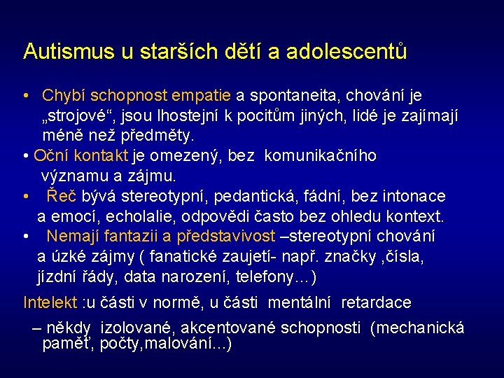 Autismus u starších dětí a adolescentů • Chybí schopnost empatie a spontaneita, chování je