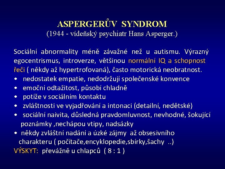 ASPERGERŮV SYNDROM (1944 - vídeňský psychiatr Hans Asperger. ) Sociální abnormality méně závažné než