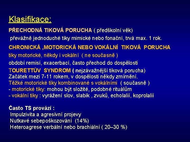 Klasifikace: PŘECHODNÁ TIKOVÁ PORUCHA ( předškolní věk) převážně jednoduché tiky mimické nebo fonační, trvá