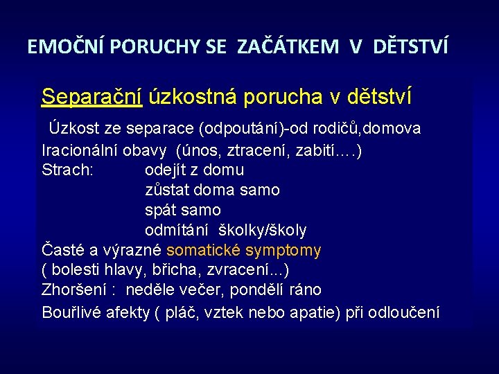 EMOČNÍ PORUCHY SE ZAČÁTKEM V DĚTSTVÍ Separační úzkostná porucha v dětství Úzkost ze separace