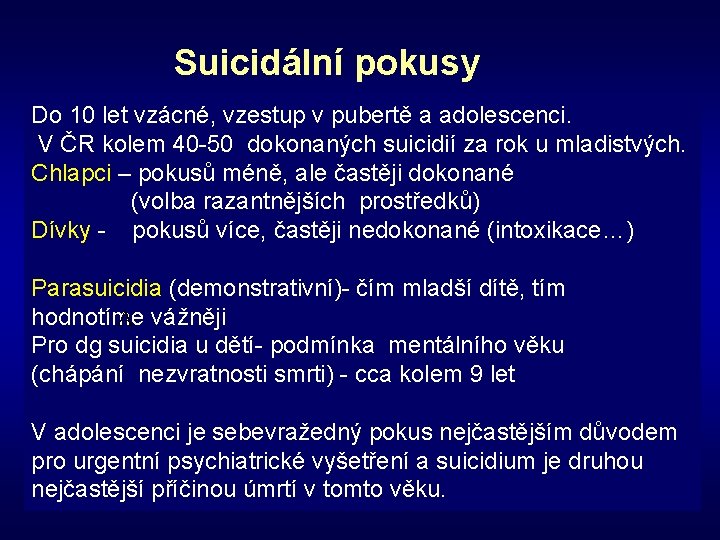 Suicidální pokusy Do 10 let vzácné, vzestup v pubertě a adolescenci. V ČR kolem