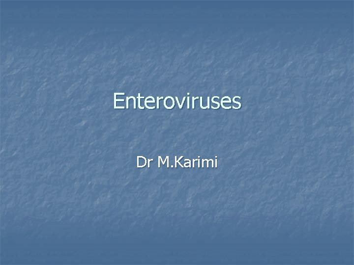 Enteroviruses Dr M. Karimi 