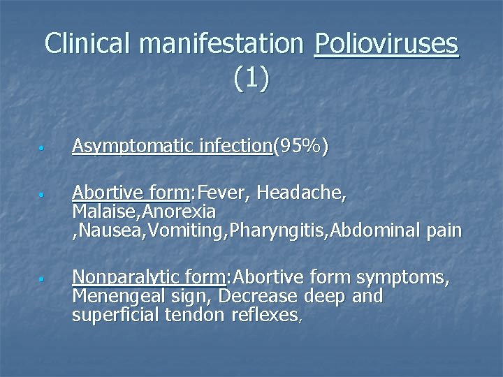 Clinical manifestation Polioviruses (1) • Asymptomatic infection(95%) • Abortive form: Fever, Headache, Malaise, Anorexia