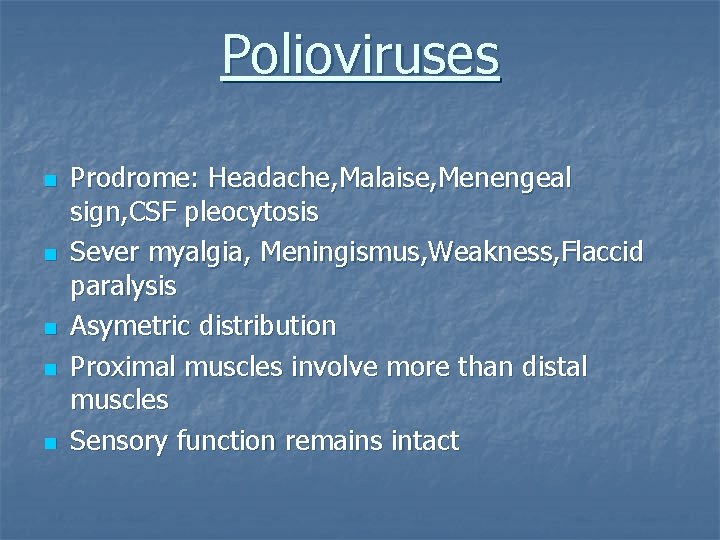 Polioviruses n n n Prodrome: Headache, Malaise, Menengeal sign, CSF pleocytosis Sever myalgia, Meningismus,
