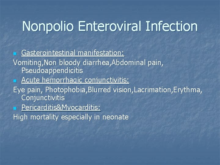 Nonpolio Enteroviral Infection Gasterointestinal manifestation: Vomiting, Non bloody diarrhea, Abdominal pain, Pseudoappendicitis n Acute