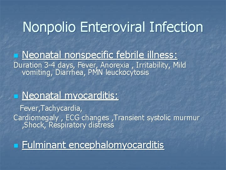 Nonpolio Enteroviral Infection n Neonatal nonspecific febrile illness: Duration 3 -4 days, Fever, Anorexia