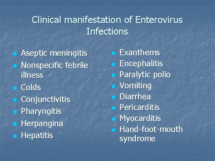 Clinical manifestation of Enterovirus Infections n n n n Aseptic meningitis Nonspecific febrile illness