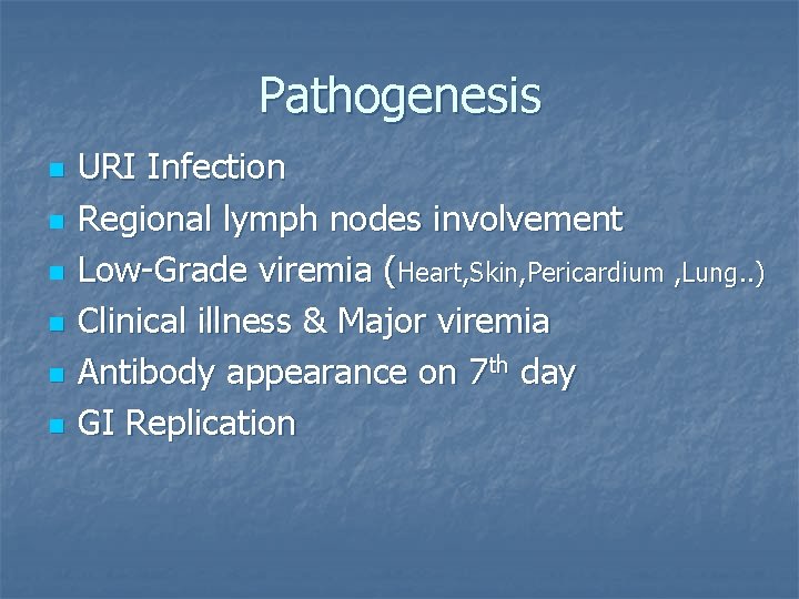 Pathogenesis n n n URI Infection Regional lymph nodes involvement Low-Grade viremia (Heart, Skin,