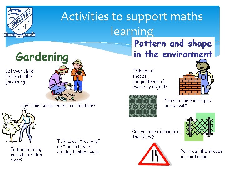 Activities to support maths learning Gardening Talk about shapes and patterns of everyday objects Activities to support maths learning Gardening Talk about shapes and patterns of everyday objects