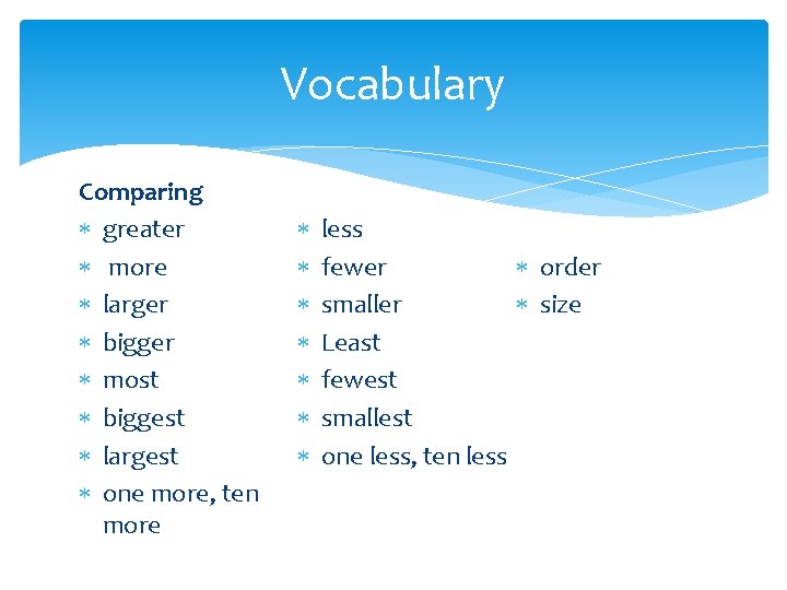 Vocabulary Comparing greater more larger bigger most biggest largest one more, ten more less Vocabulary Comparing greater more larger bigger most biggest largest one more, ten more less