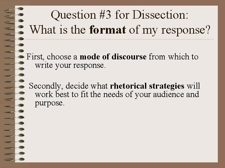 Question #3 for Dissection: What is the format of my response? First, choose a
