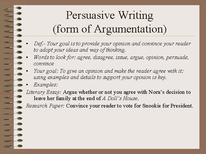 Persuasive Writing (form of Argumentation) • Def. - Your goal is to provide your
