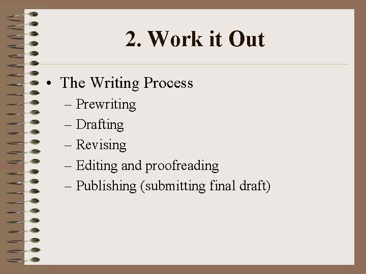 2. Work it Out • The Writing Process – Prewriting – Drafting – Revising