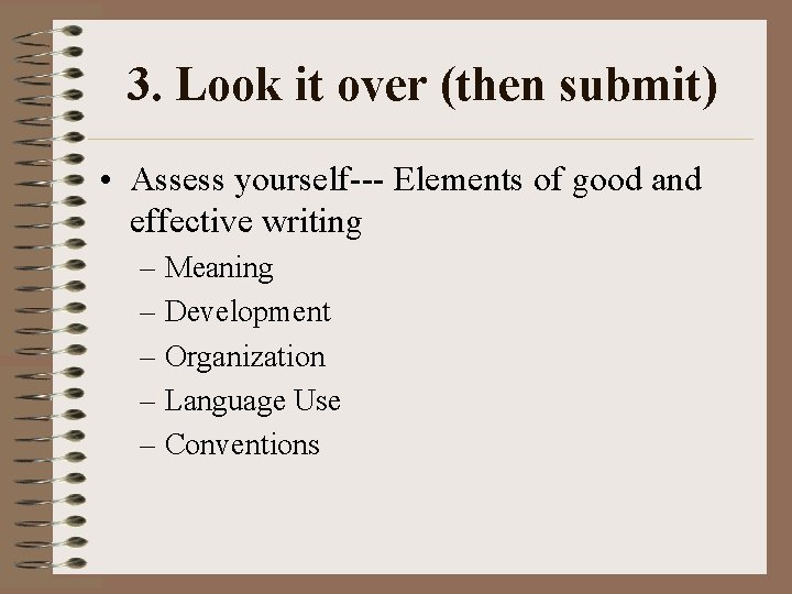 3. Look it over (then submit) • Assess yourself--- Elements of good and effective