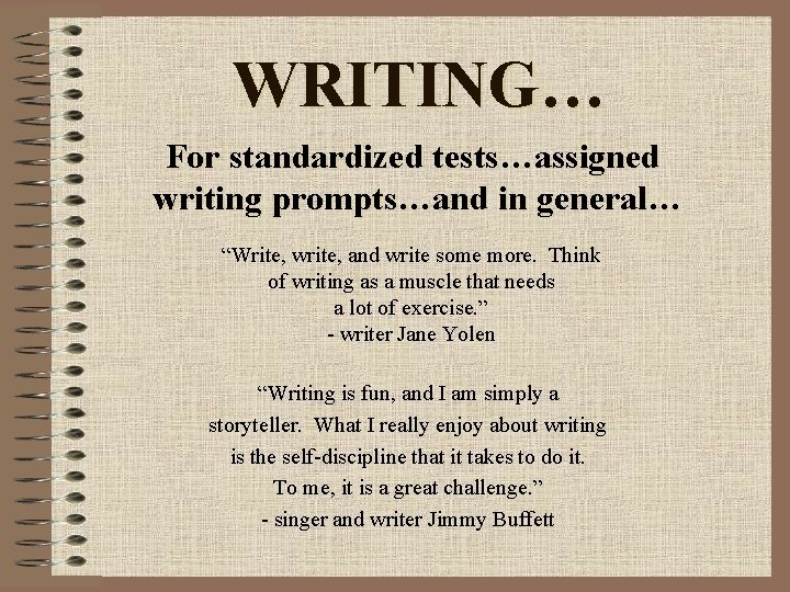 WRITING… For standardized tests…assigned writing prompts…and in general… “Write, write, and write some more.