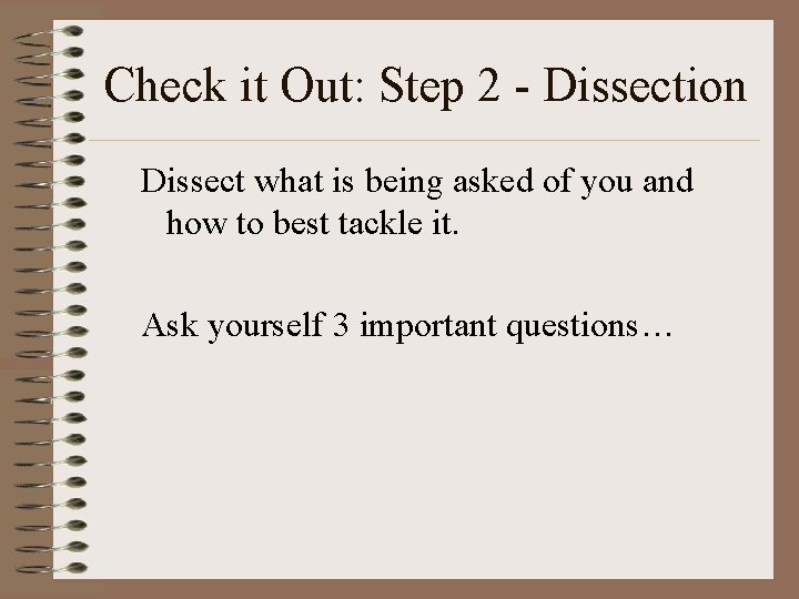 Check it Out: Step 2 - Dissection Dissect what is being asked of you