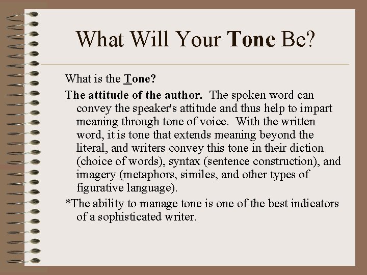 What Will Your Tone Be? What is the Tone? The attitude of the author.