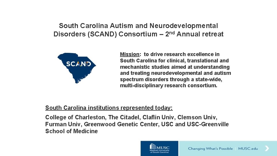 South Carolina Autism and Neurodevelopmental Disorders (SCAND) Consortium – 2 nd Annual retreat Mission: