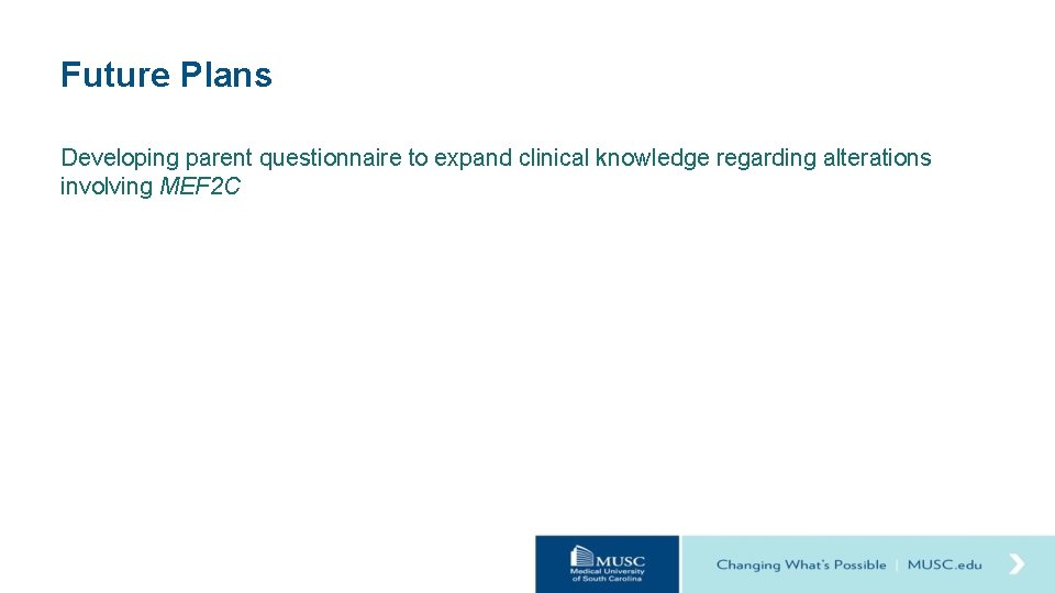 Future Plans Developing parent questionnaire to expand clinical knowledge regarding alterations involving MEF 2