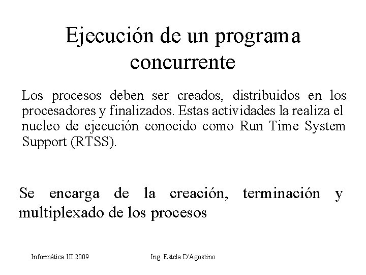 Ejecución de un programa concurrente Los procesos deben ser creados, distribuidos en los procesadores