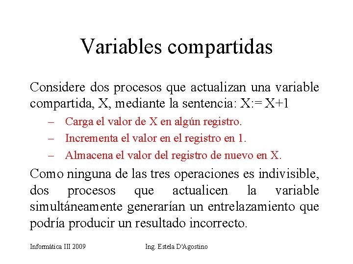 Variables compartidas Considere dos procesos que actualizan una variable compartida, X, mediante la sentencia: