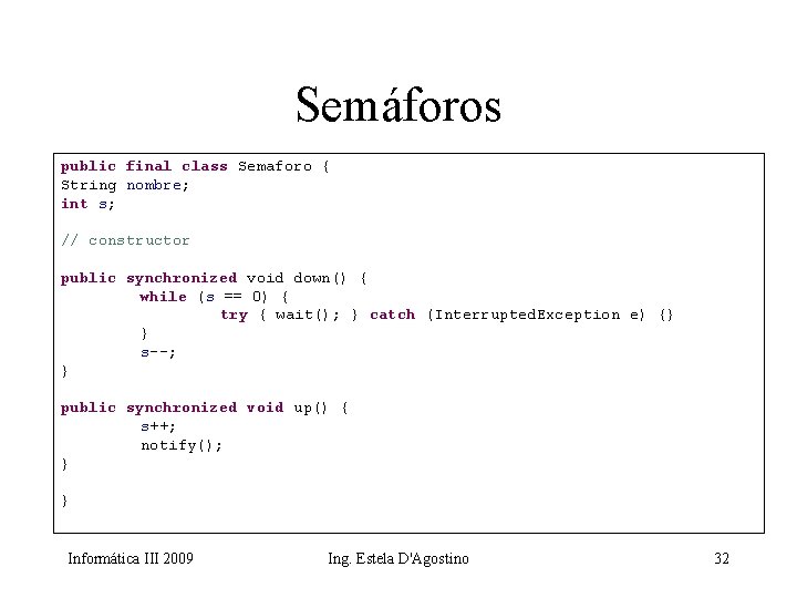 Semáforos public final class Semaforo { String nombre; int s; // constructor public synchronized