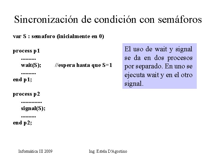 Sincronización de condición con semáforos var S : semaforo (inicialmente en 0) process p