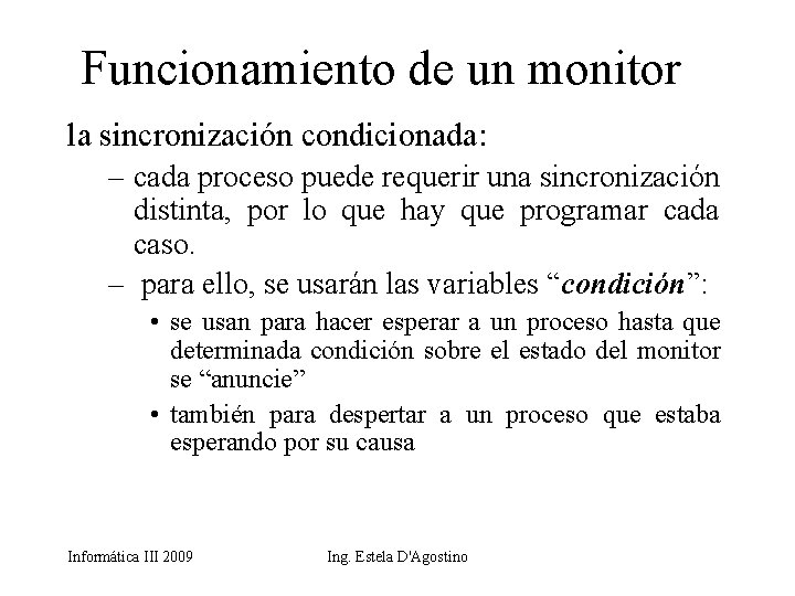 Funcionamiento de un monitor la sincronización condicionada: – cada proceso puede requerir una sincronización