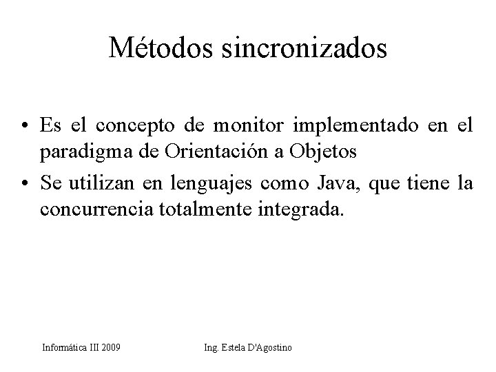 Métodos sincronizados • Es el concepto de monitor implementado en el paradigma de Orientación