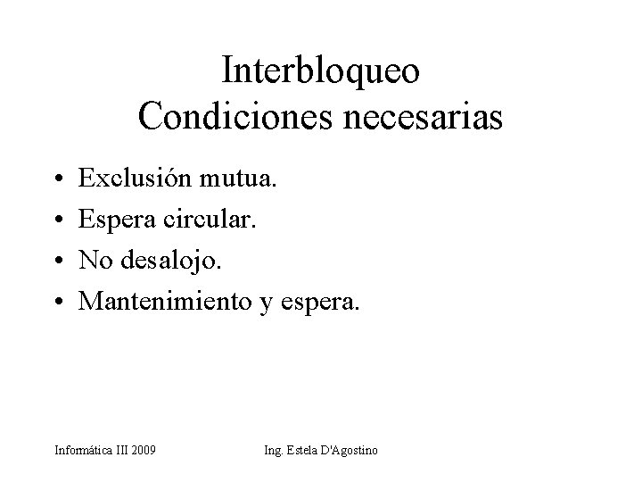 Interbloqueo Condiciones necesarias • • Exclusión mutua. Espera circular. No desalojo. Mantenimiento y espera.