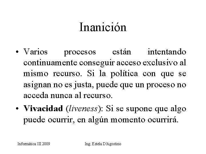 Inanición • Varios procesos están intentando continuamente conseguir acceso exclusivo al mismo recurso. Si