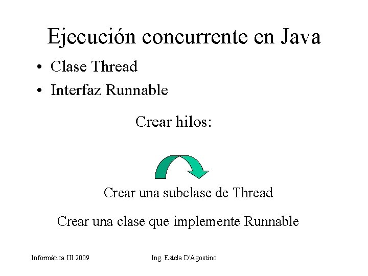 Ejecución concurrente en Java • Clase Thread • Interfaz Runnable Crear hilos: Crear una