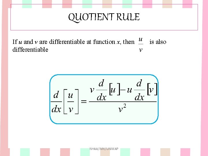 QUOTIENT RULE If u and v are differentiable at function x, then differentiable NHAA/IMK/UNIMAP QUOTIENT RULE If u and v are differentiable at function x, then differentiable NHAA/IMK/UNIMAP