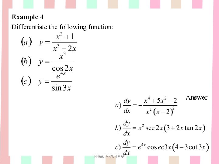 Example 4 Differentiate the following function: Answer NHAA/IMK/UNIMAP Example 4 Differentiate the following function: Answer NHAA/IMK/UNIMAP