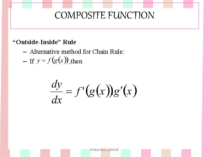 COMPOSITE FUNCTION “Outside-Inside” Rule – Alternative method for Chain Rule: – If , then COMPOSITE FUNCTION “Outside-Inside” Rule – Alternative method for Chain Rule: – If , then