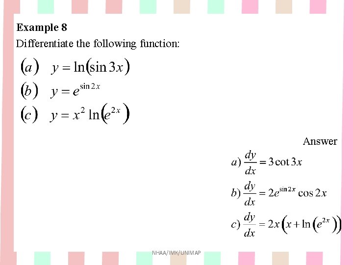 Example 8 Differentiate the following function: Answer NHAA/IMK/UNIMAP Example 8 Differentiate the following function: Answer NHAA/IMK/UNIMAP