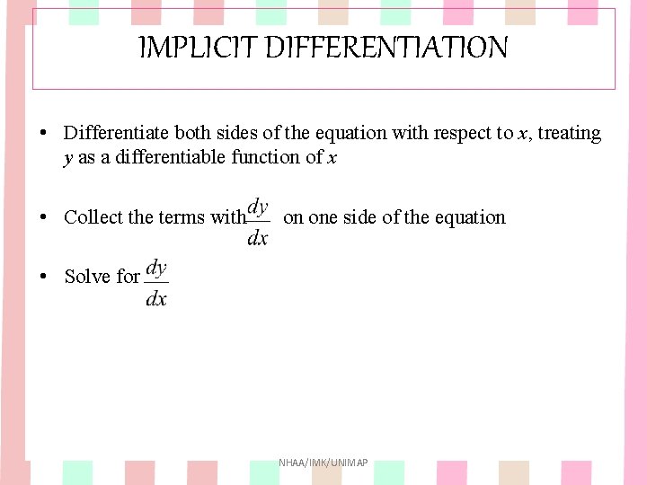 IMPLICIT DIFFERENTIATION • Differentiate both sides of the equation with respect to x, treating IMPLICIT DIFFERENTIATION • Differentiate both sides of the equation with respect to x, treating
