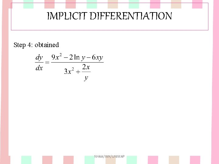 IMPLICIT DIFFERENTIATION Step 4: obtained NHAA/IMK/UNIMAP IMPLICIT DIFFERENTIATION Step 4: obtained NHAA/IMK/UNIMAP