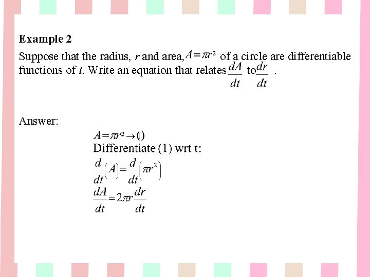 Example 2 Suppose that the radius, r and area, of a circle are differentiable Example 2 Suppose that the radius, r and area, of a circle are differentiable