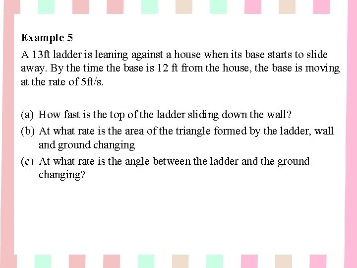 Example 5 A 13 ft ladder is leaning against a house when its base Example 5 A 13 ft ladder is leaning against a house when its base