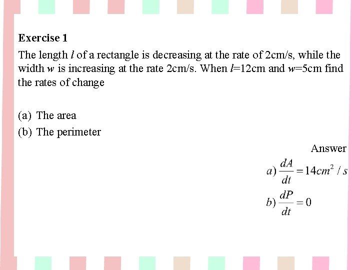 Exercise 1 The length l of a rectangle is decreasing at the rate of Exercise 1 The length l of a rectangle is decreasing at the rate of