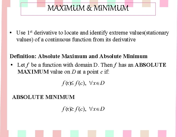 MAXIMUM & MINIMUM • Use 1 st derivative to locate and identify extreme values(stationary MAXIMUM & MINIMUM • Use 1 st derivative to locate and identify extreme values(stationary
