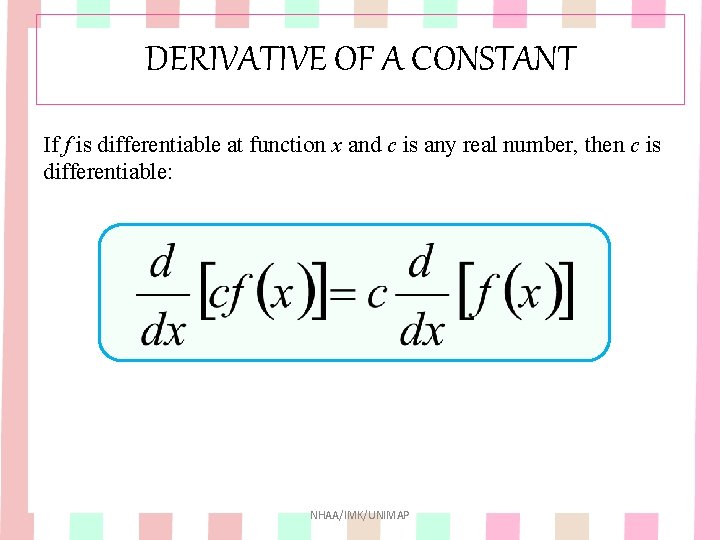 DERIVATIVE OF A CONSTANT If f is differentiable at function x and c is DERIVATIVE OF A CONSTANT If f is differentiable at function x and c is