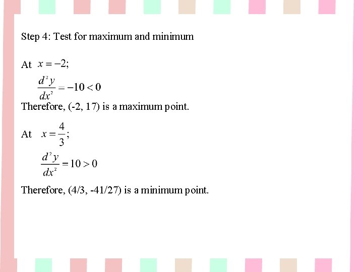 Step 4: Test for maximum and minimum At Therefore, (-2, 17) is a maximum Step 4: Test for maximum and minimum At Therefore, (-2, 17) is a maximum