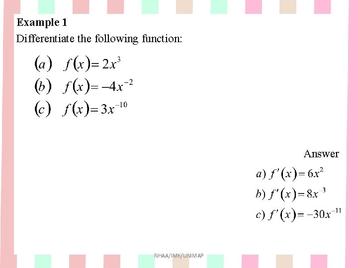 Example 1 Differentiate the following function: Answer NHAA/IMK/UNIMAP Example 1 Differentiate the following function: Answer NHAA/IMK/UNIMAP