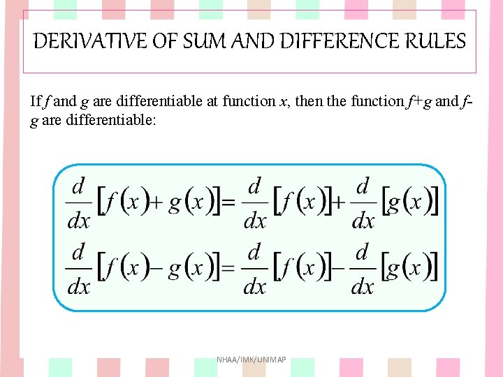 DERIVATIVE OF SUM AND DIFFERENCE RULES If f and g are differentiable at function DERIVATIVE OF SUM AND DIFFERENCE RULES If f and g are differentiable at function