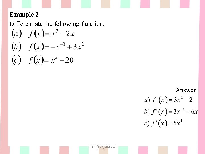 Example 2 Differentiate the following function: Answer NHAA/IMK/UNIMAP Example 2 Differentiate the following function: Answer NHAA/IMK/UNIMAP
