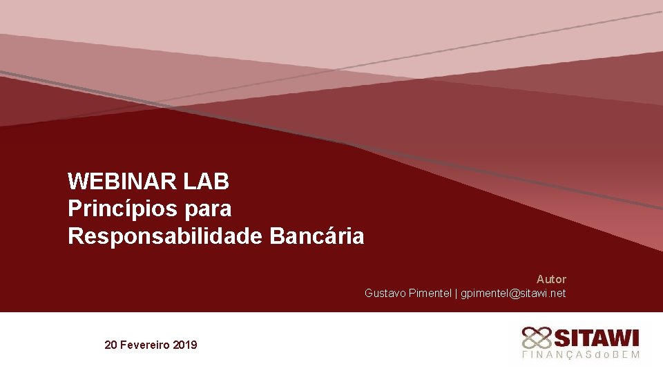 WEBINAR LAB Princípios para Responsabilidade Bancária Autor Gustavo Pimentel | gpimentel@sitawi. net 20 Fevereiro